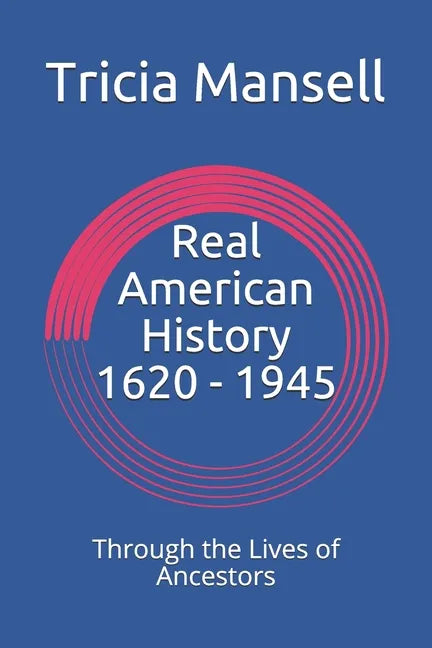 Real American History 1620 - 1945: Through the Lives of Ancestors - Paperback