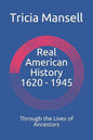 Real American History 1620 - 1945: Through the Lives of Ancestors - Paperback
