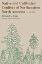 Native and Cultivated Conifers of Northeastern North America: A Guide - Paperback