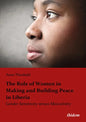 The Role of Women in Making and Building Peace in Liberia: Gender Sensitivity Versus Masculinity - Paperback