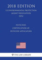 Pesticides - Certification of Pesticide Applicators (US Environmental Protection Agency Regulation) (EPA) (2018 Edition) - Paperback
