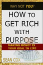 How to Get Rich with Purpose: Making Money Is Your Goal in Life - Paperback