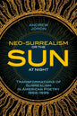 Neo-Surrealism: Or, The Sun At Night: Transformations of Surrealism in American Poetry 1966-1999 - Paperback