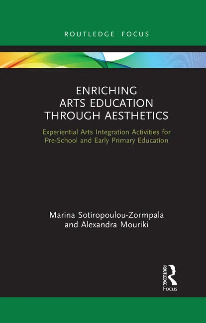 Enriching Arts Education Through Aesthetics: Experiential Arts Integration Activities for Pre-School and Early Primary Education - Paperback