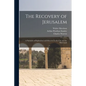 The Recovery of Jerusalem: A Narrative of Exploration and Discovery in the City and the Holy Land - Paperback