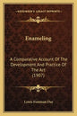 Enameling: A Comparative Account of the Development and Practice of the Art (1907) - Paperback