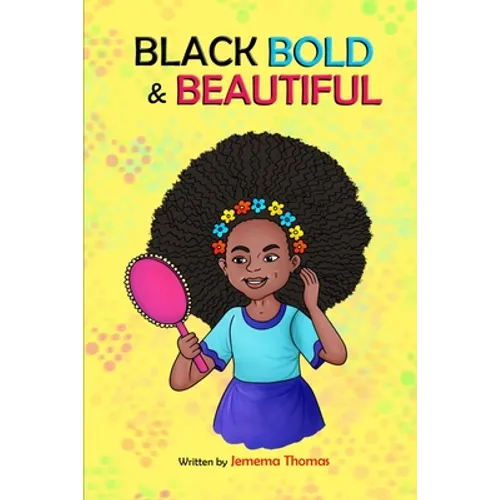 Black, Bold & Beautiful: A children book about acceptance, A black girl in love with herself, standing up to bullying, embracing everyone for w - Paperback