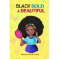Black, Bold & Beautiful: A children book about acceptance, A black girl in love with herself, standing up to bullying, embracing everyone for w - Paperback