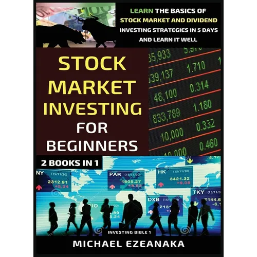 Stock Market Investing For Beginners (2 Books In 1): Learn The Basics Of Stock Market And Dividend Investing Strategies In 5 Days And Learn It Well - Hardcover