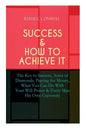 Success & How to Achieve It: The Key to Success, Acres of Diamonds, Praying for Money, What You Can Do With Your Will Power & Every Man His Own Uni - Paperback