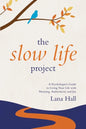 The Slow Life Project: A Psychologist's Guide to Living Your Life with Meaning, Authenticity and Joy - Paperback