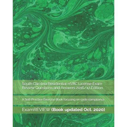 South Carolina Residential HVAC License Exam Review Questions and Answers 2016/17 Edition: A Self-Practice Exercise Book focusing on code compliance - Paperback