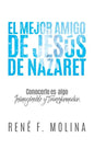 El Mejor Amigo de Jesús de Nazaret: Conocerle es algo inimaginable y transformador. - Paperback