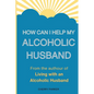 How Can I Help My Alcoholic Husband? - Paperback