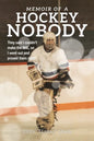 Memoir of a Hockey Nobody: They said I couldn't make the NHL, so I went out and proved them right! - Paperback