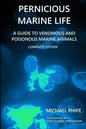 Pernicious Marine Life: A Guide to Venomous and Poisonous Marine Animals - Paperback