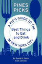 Pines Picks: A Kid's Guide to the Best Things to Eat and Drink in New York City - Paperback