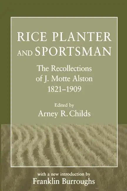 Rice Planter and Sportsman: The Recollections of J. Motte Alston, 1821-1909 - Paperback