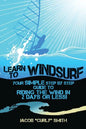 Learn to Windsurf: Your Simple Step by Step Guide to Riding the Wind in 2 Days or Less! - Paperback