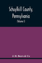 Schuylkill County, Pennsylvania; Genealogy--Family History--Biography; Containing Historical Sketches Of Old Families And Of Representative And Promin - Paperback