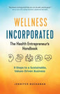 Wellness Incorporated: The Health Entrepreneur's Handbook - Paperback
