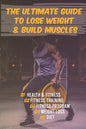 The Ultimate Guide to Lose Weight & Build Muscles: : the best and the fastest program to burn fat and gain muscles the healthiest way: exercises, nutr - Paperback
