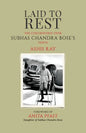 Laid to Rest: The Controversy Over Subhas Chandra Bose's Death - Paperback