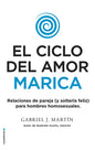 El Ciclo del Amor Marica/ Cycle of Fagot Love: Relaciones de Pareja (Y Solteria Feliz) Para Hombres Homosexuales / Gay Relationships and Happy Singles - Paperback