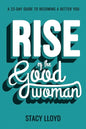 Rise of the Good Woman: A 22-Day Guide to Becoming A Better You - Paperback