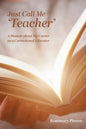 Just Call Me 'Teacher': A Memoir about My Career as a Correctional Educator - Paperback