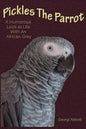 Pickles The Parrot: A Humorous Look At Life With An African Grey - Paperback