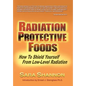 Radiation Protective Foods: How To Shield Yourself From Low-Level Radiation - Hardcover