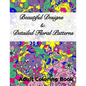 Beautiful Designs & Detailed Floral Patterns Adult Coloring Book - Paperback