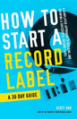 How to Start a Record Label - A 30 Day Guide: A Simplified Approach to Building and Growing a Successful Record Label - Paperback