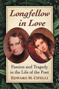 Longfellow in Love: Passion and Tragedy in the Life of the Poet - Paperback