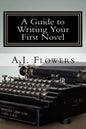 A Guide to Writing Your First Novel: A Comprehensive Roadmap to Jumpstart Your Writing Career - Paperback