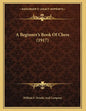 A Beginner's Book Of Chess (1917) - Paperback