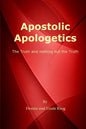 Apostolic Apologetics: The Truth and Nothing But The Truth - Paperback