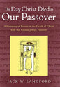 The Day Christ Died as Our Passover: A Harmony of Events at the Death of Christ with the Annual Jewish Passover - Hardcover