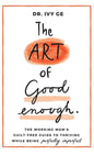 The Art of Good Enough: The Working Mom's Guilt-Free Guide to Thriving While Being Perfectly Imperfect - Hardcover