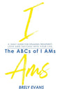 Brely Evans presents The ABCs of I AMs: A Daily Guide for Speaking Prosperity, Love, and Success in Your Life - Hardcover