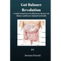 Gut Balance Revolution: A Guide to Heal Your Gut Effectively, Restore Gut Balance and Restore Optimal Gut Health - Paperback
