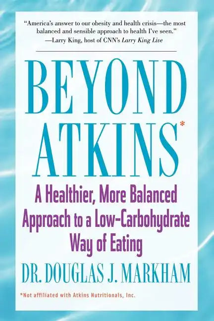 Beyond Atkins: A Healthier, More Balanced Approach to a Low Carbohydrate Way of Eating - Paperback