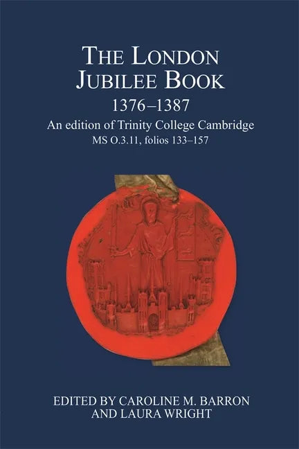 The London Jubilee Book, 1376-1387: An Edition of Trinity College Cambridge MS O.3.11, Folios 133-157 - Hardcover
