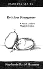 Delicious Strangeness: A Pocket Guide to Magical Realism - Paperback