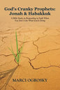 God's Cranky Prophets: Jonah & Habakkuk: A Bible Study on Responding in Faith When You Don't Like What God Is Doing - Paperback