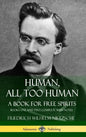 Human, All Too Human, A Book for Free Spirits: Books One and Two, Complete with Notes (Hardcover) - Hardcover