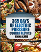 Pressure Cooker: 365 Days of Electric Pressure Cooker Recipes (Pressure Cooker, Pressure Cooker Recipes, Pressure Cooker Cookbook, Elec - Paperback