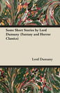 Some Short Stories by Lord Dunsany (Fantasy and Horror Classics) - Paperback