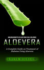 Aloevera: Amazing Benefits of Aloe Vera Plus a Delicious (A Complete Guide on Treatment of Diabetes Using Aloevera) - Paperback